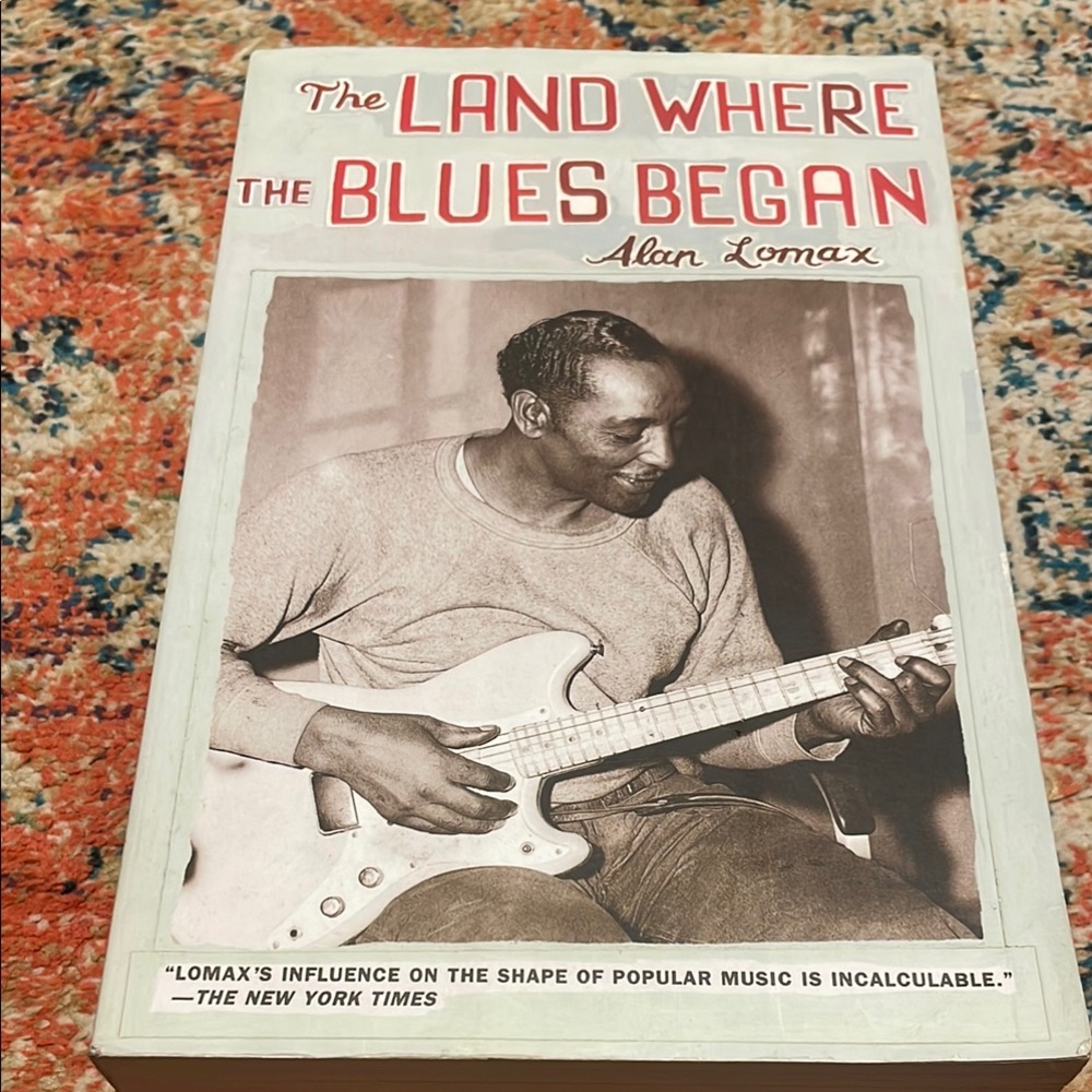 The Land Where the Blues Began by Alan Lomax
